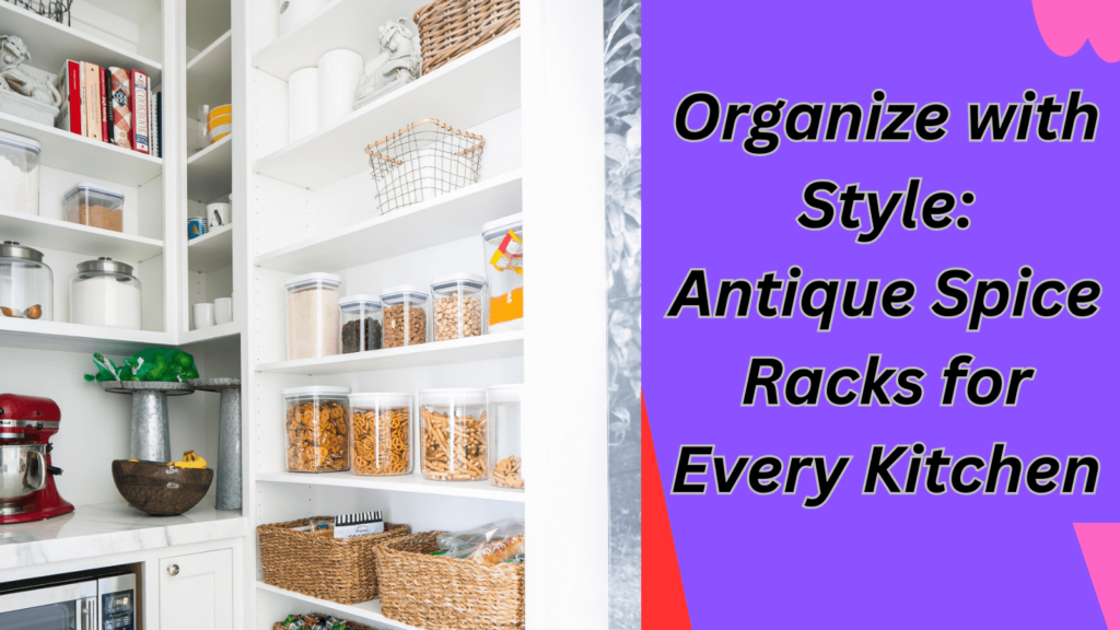 Organize with Style Antique Spice Racks for Every Kitchen