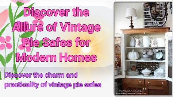 Discover the Allure of Vintage Pie Safes for Modern Homes