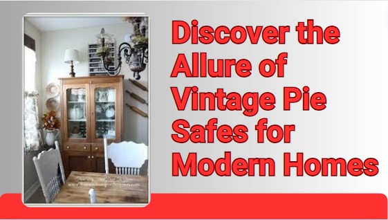 Discover the Allure of Vintage Pie Safes for Modern Homes