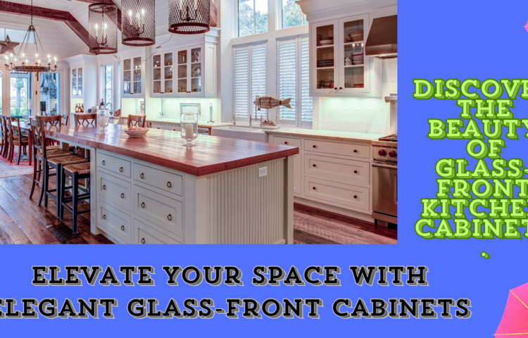 Discover the beauty of glass-front kitchen cabinets.