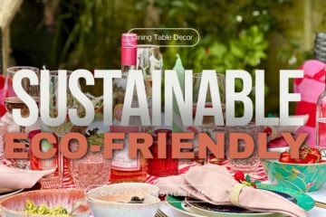 Eco Friendly Dining Table Décor: Sustainable Choices for a Stylish Table