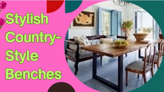 Stylish Country Style Benches for Kitchen and Dining Areas