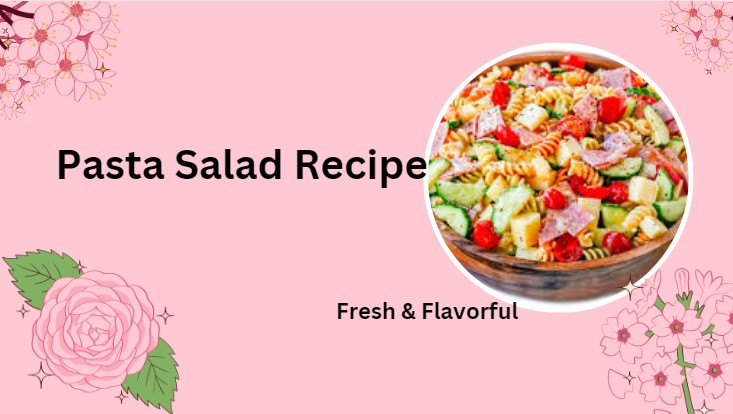 Pasta Salad Recipe: Quick, Fresh & Flavorful