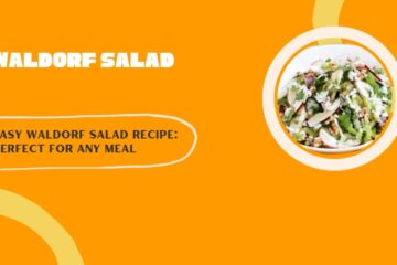 Easy Waldorf Salad Recipe: Perfect for Any Meal